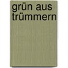 Grün aus Trümmern door Paul Ernst