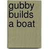Gubby Builds a Boat by Kim La Fave