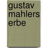 Gustav Mahlers erbe by Paul Stefan Dr.