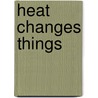 Heat Changes Things door Michael Medearis