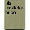 His Mistletoe Bride door Vanessa Kelly