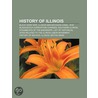 History of Illinois by Books Llc