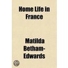 Home Life In France door Matilda Betham-Edwards