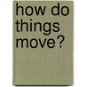 How Do Things Move? door Catherine Quirin