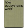 How Ecosystems Work by Julie K. Lundgren