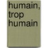 Humain, Trop Humain
