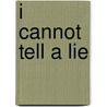 I Cannot Tell A Lie door Ruth Thomson