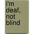 I'm Deaf, Not Blind
