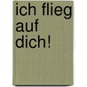 Ich flieg auf dich! by Josephine Collins