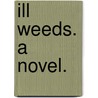Ill Weeds. A novel. door R. Foli