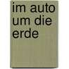 Im Auto um die Erde door Max Reisch