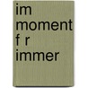 Im Moment F R Immer by Alexander Remde