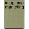 Imagining Marketing door Stephen Brown