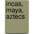 Incas, Maya, Aztecs