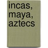 Incas, Maya, Aztecs door Lin Donn