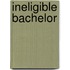 Ineligible Bachelor