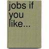 Jobs If You Like... door Charlotte Guillain