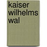 Kaiser Wilhelms Wal door Ernst W. Heine