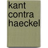 Kant Contra Haeckel by Adickes Erich