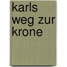 Karls Weg Zur Krone by Marcus Kaiser B. A