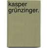 Kasper Grünzinger. door Carl-Friedrich Hensler