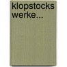 Klopstocks Werke... by Friedrich Gottlieb Klopstock