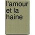 L'amour et la haine