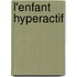 L'enfant hyperactif