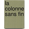 La Colonne Sans Fin by Mircea Eliade