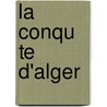 La Conqu Te D'Alger door Camille Rousset