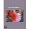 La Fortune D'Ang Le door Andre Theuriet