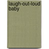 Laugh-Out-Loud Baby door Tony Johnston