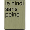 Le Hindi Sans Peine door Annie Montaut