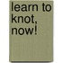 Learn to Knot, Now!