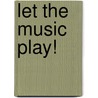 Let the Music Play! door Christopher Dean Lee