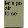 Let's Go Air Force! by Yumi Lafortune