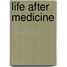 Life After Medicine door Alan Roadburg