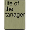 Life of the Tanager door Alexander F. Skutch