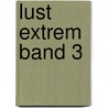 Lust Extrem  Band 3 door Ina Stein