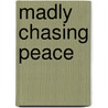 Madly Chasing Peace door Dina Proctor