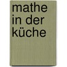 Mathe in der Küche door Barbara Lynch