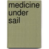 Medicine Under Sail door Zachary Friedenberg
