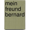 Mein Freund Bernard door Peter Altenstein
