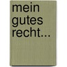 Mein Gutes Recht... door Carl Paasch