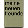 Meine neuen Freunde door Ruth Haft