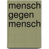 Mensch gegen Mensch door Ernst Weiß