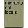 Migrants not Locals door Robin Chee Ming Feng