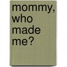 Mommy, Who Made Me? door Ms Delinda Morris Smith