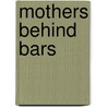 Mothers Behind Bars door Annette Weiss