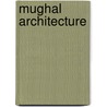 Mughal Architecture by Moritz Herrmann